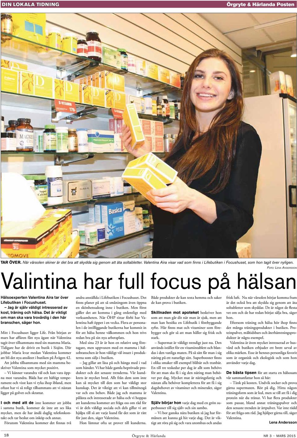 Foto: Lena Andersson Valintina har full focus på hälsan Hälsoexperten Valentina Aira tar över Lifebutiken i Focushuset. Jag är själv väldigt intresserad av kost, träning och hälsa.