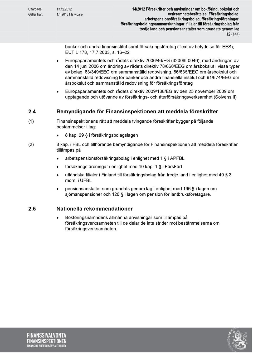 sammanställd redovisning, 86/635/EEG om årsbokslut och sammanställd redovisning för banker och andra finansiella institut och 91/674/EEG om årsbokslut och sammanställd redovisning för