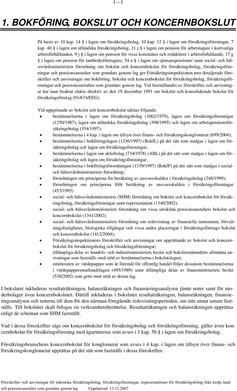 g i lagen om pension för lantbruksföretagare, 54 a i lagen om sjömanspensioner samt social- och hälsovårdsministeriets förordning om bokslut och koncernbokslut för försäkringsbolag,
