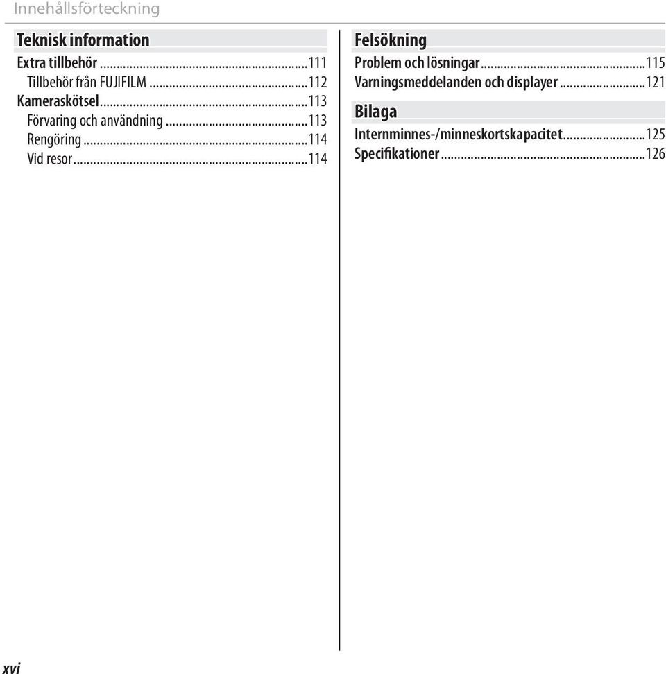 ..113 Rengöring...114 Vid resor...114 Felsökning Problem och lösningar.