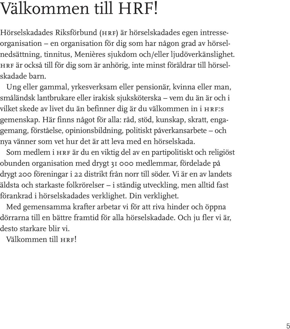 lighet. hrf är också till för dig som är anhörig, inte minst föräldrar till hörselskadade barn.