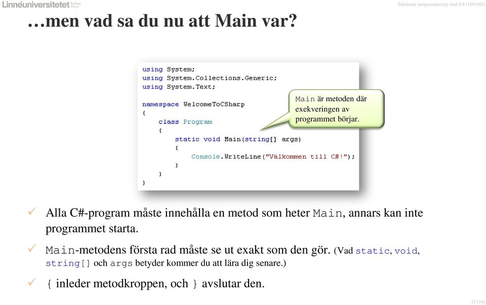 Main-metodens första rad måste se ut exakt som den gör.