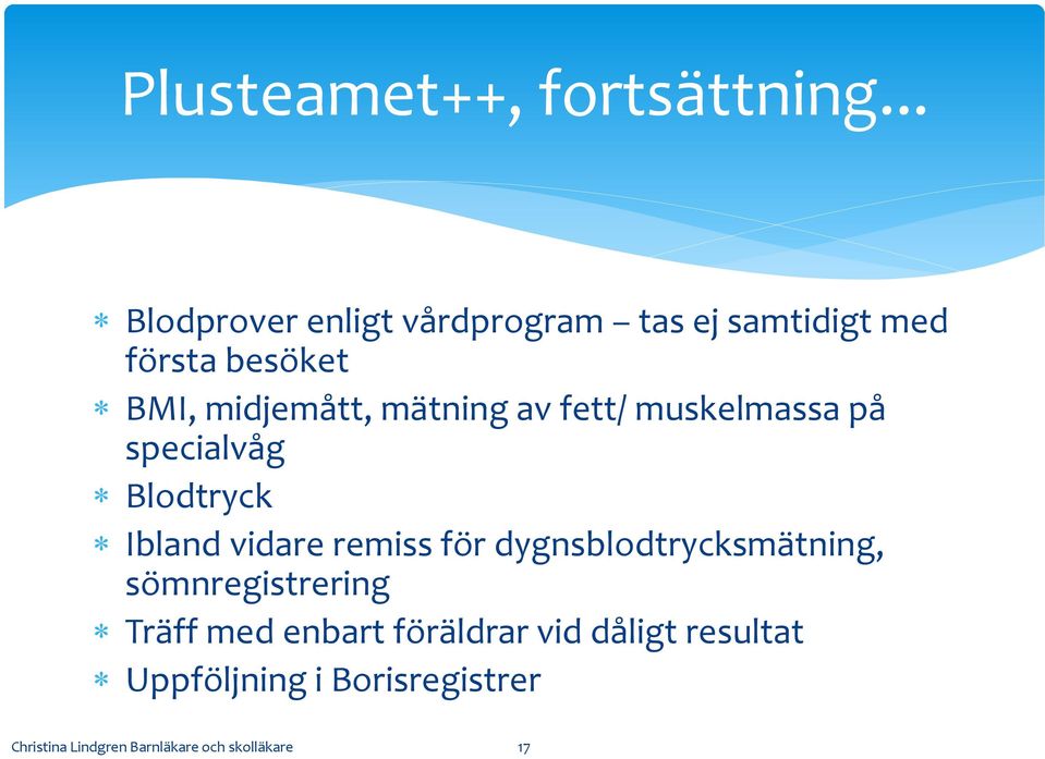 mätning av fett/ muskelmassa på specialvåg Blodtryck Ibland vidare remiss för