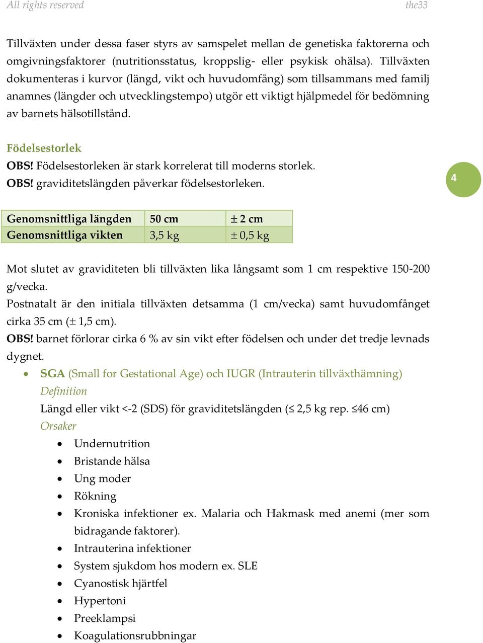 Födelsestorlek OBS! Födelsestorleken är stark korrelerat till moderns storlek. OBS! graviditetslängden påverkar födelsestorleken.