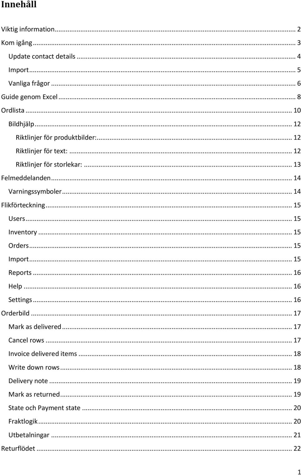 .. 15 Users... 15 Inventory... 15 Orders... 15 Import... 15 Reports... 16 Help... 16 Settings... 16 Orderbild... 17 Mark as delivered... 17 Cancel rows.