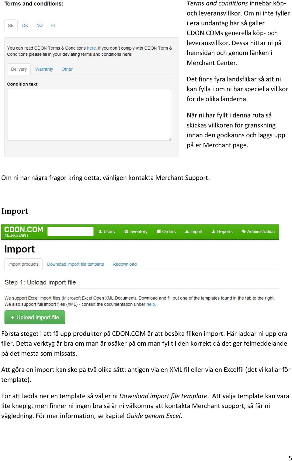 När ni har fyllt i denna ruta så skickas villkoren för granskning innan den godkänns och läggs upp på er Merchant page. Om ni har några frågor kring detta, vänligen kontakta Merchant Support.