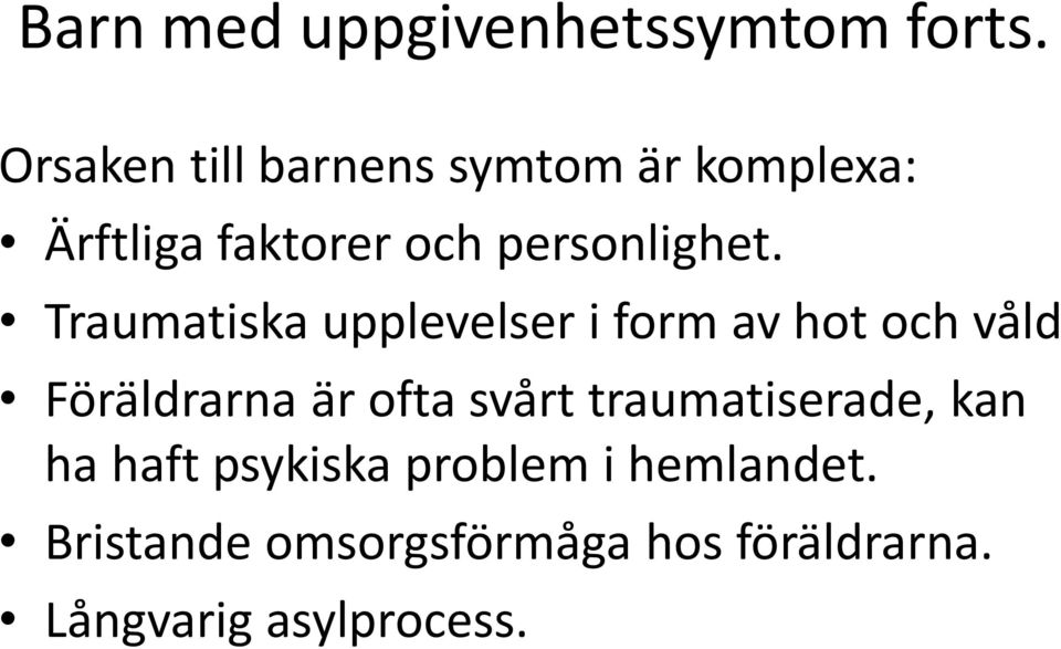 Traumatiska upplevelser i form av hot och våld Föräldrarna är ofta svårt