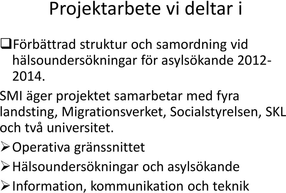 SMI äger projektet samarbetar med fyra landsting, Migrationsverket,