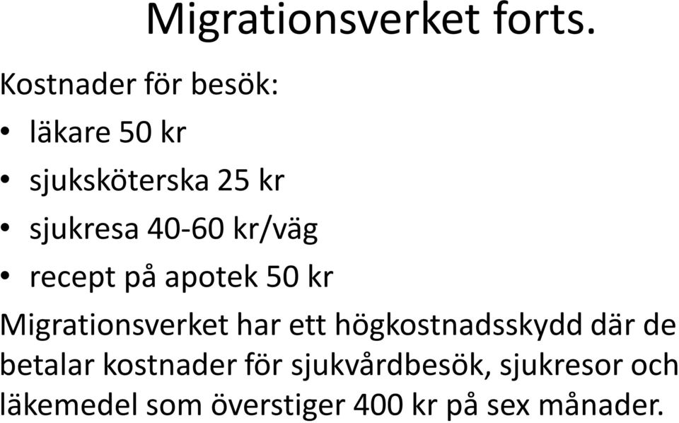 sjukresa 40-60 kr/väg recept på apotek 50 kr Migrationsverket har