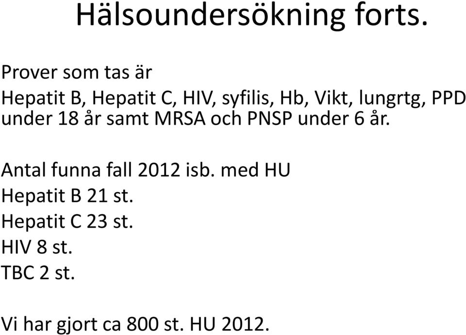 lungrtg, PPD under 18 år samt MRSA och PNSP under 6 år.