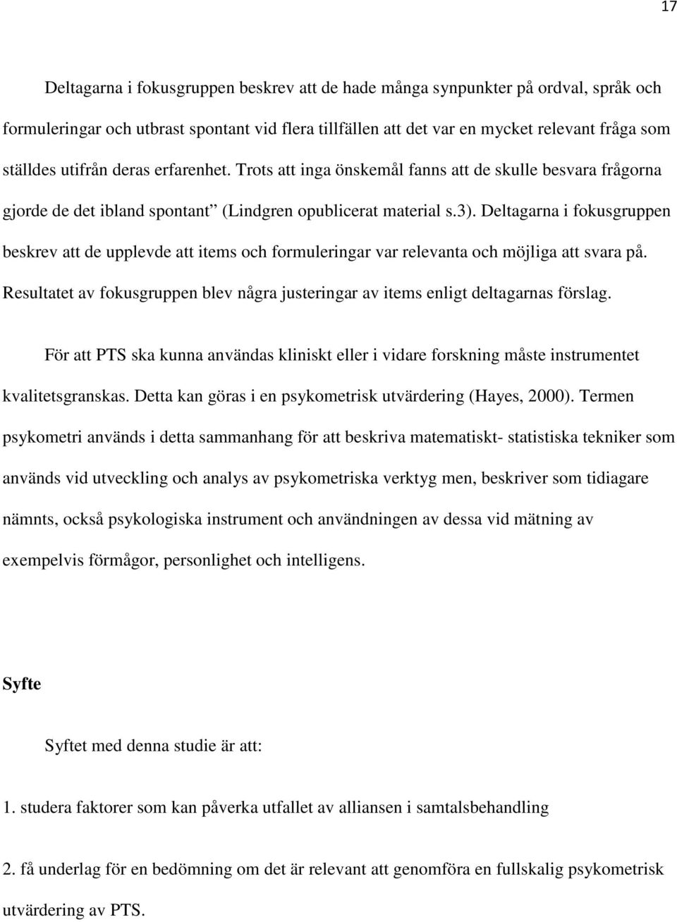 Deltagarna i fokusgruppen beskrev att de upplevde att items och formuleringar var relevanta och möjliga att svara på.