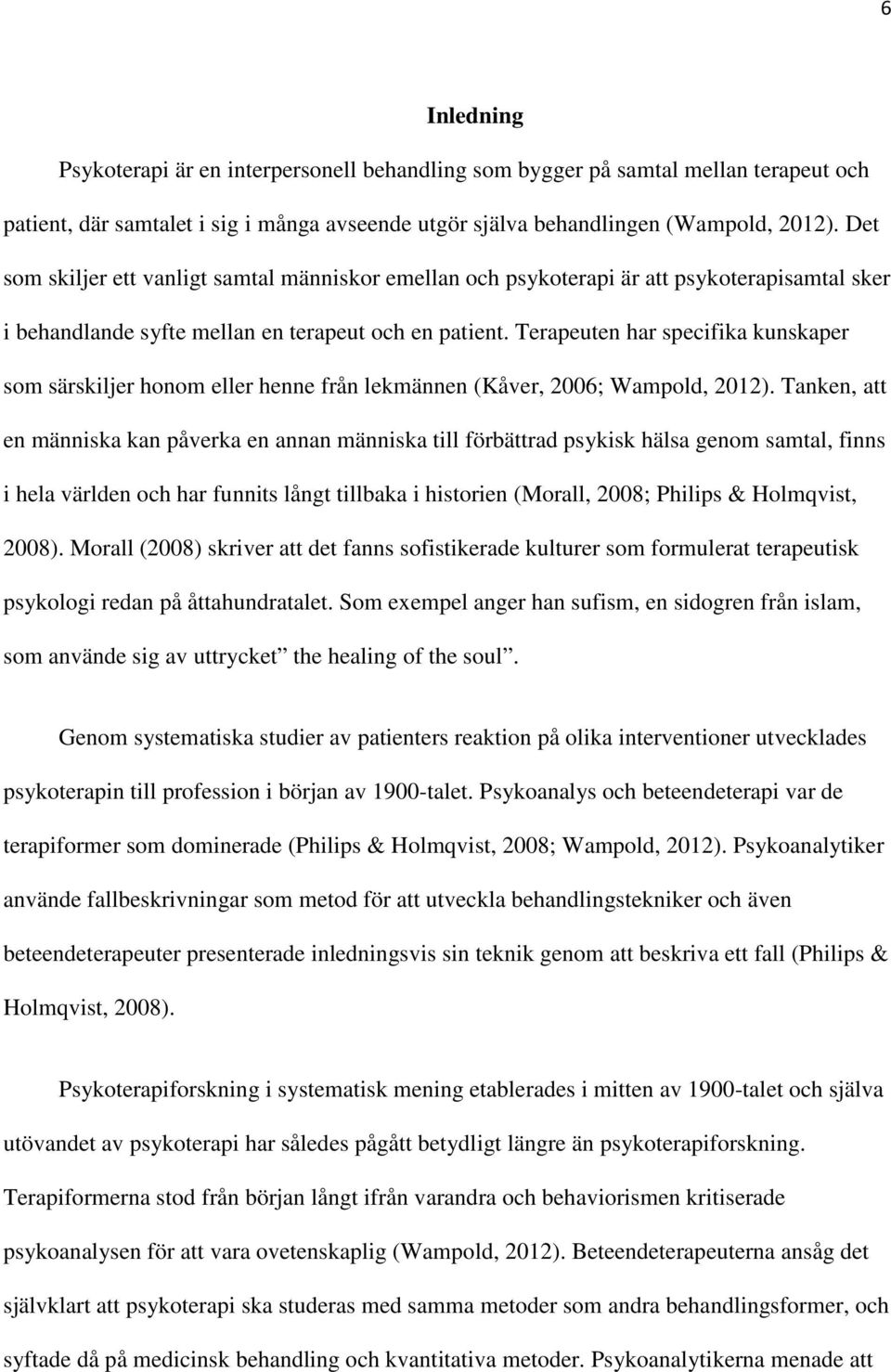 Terapeuten har specifika kunskaper som särskiljer honom eller henne från lekmännen (Kåver, 2006; Wampold, 2012).