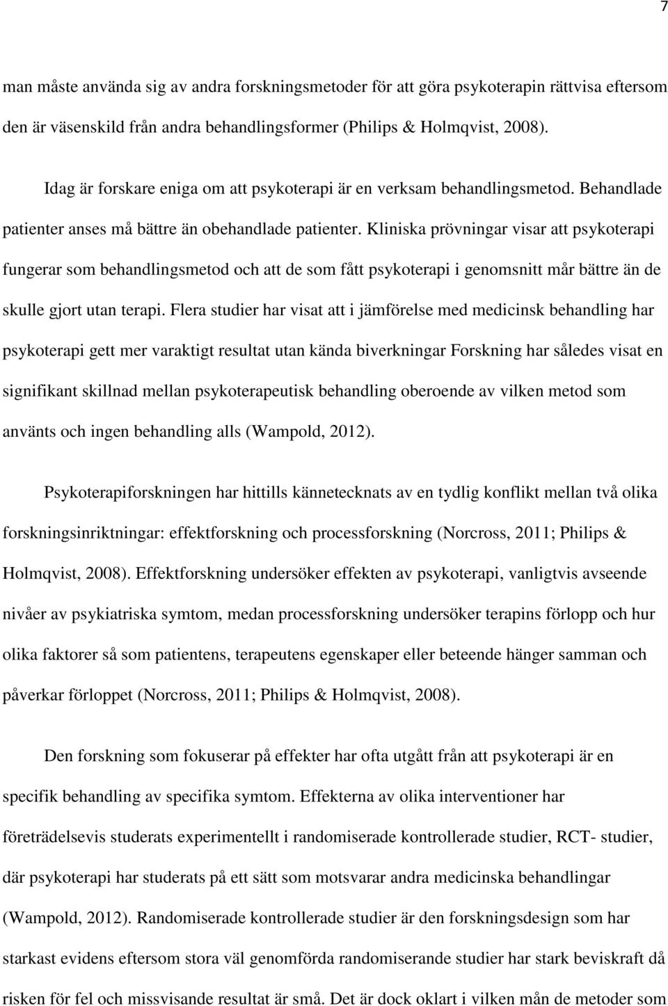 Kliniska prövningar visar att psykoterapi fungerar som behandlingsmetod och att de som fått psykoterapi i genomsnitt mår bättre än de skulle gjort utan terapi.