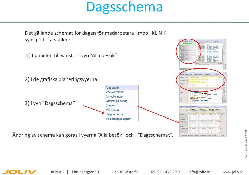 vyn Alla besök 2) I de grafiska planeringsvyerna 3) I vyn