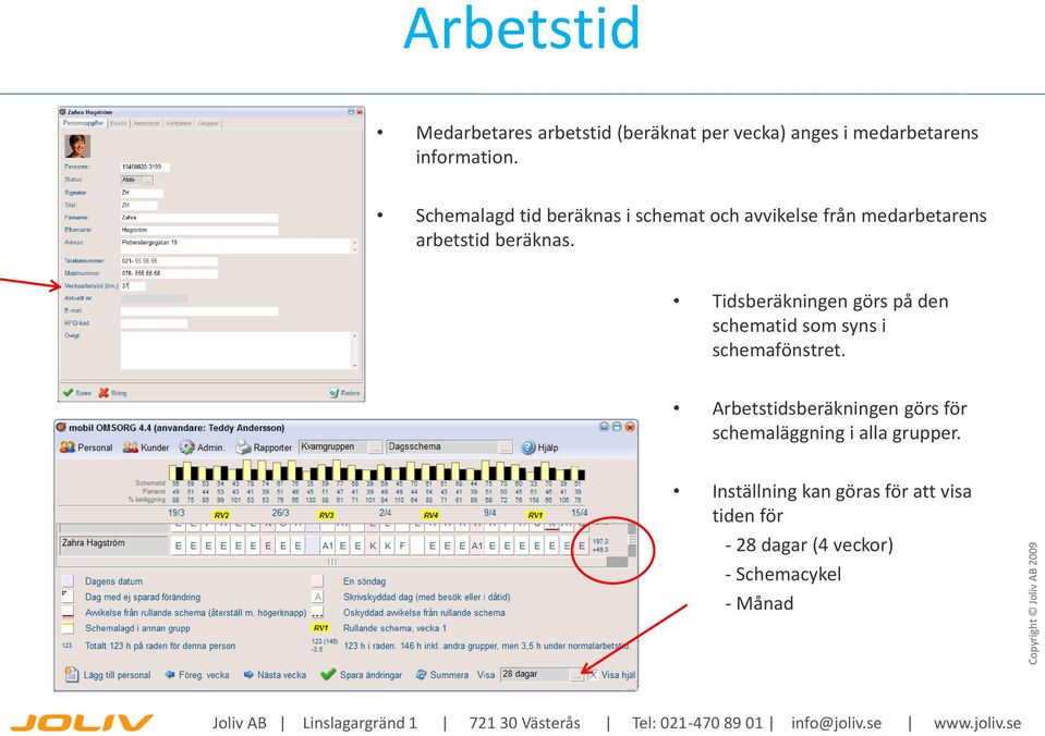 Tidsberäkningen görs på den schematid som syns i schemafönstret.