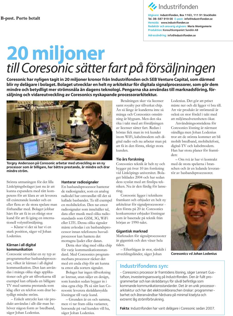 se 20 miljoner till Coresonic sätter fart på försäljningen Coresonic har nyligen tagit in 20 miljoner kronor från Industrifonden och SEB Venture Capital, som därmed blir ny delägare i bolaget.