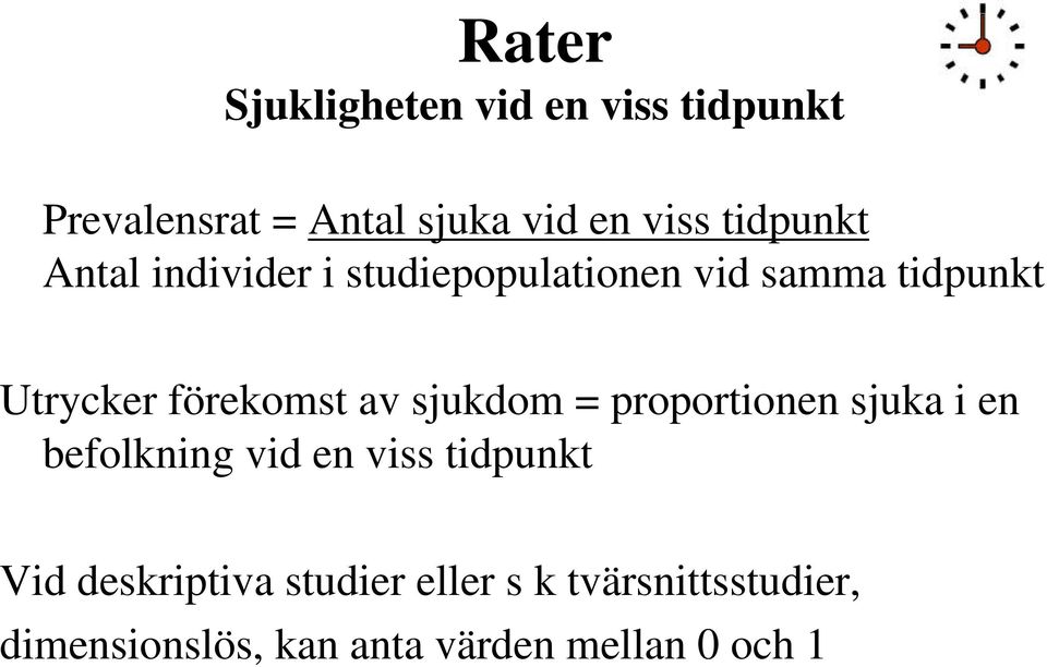 förekomst av sjukdom = proportionen sjuka i en befolkning vid en viss tidpunkt Vid