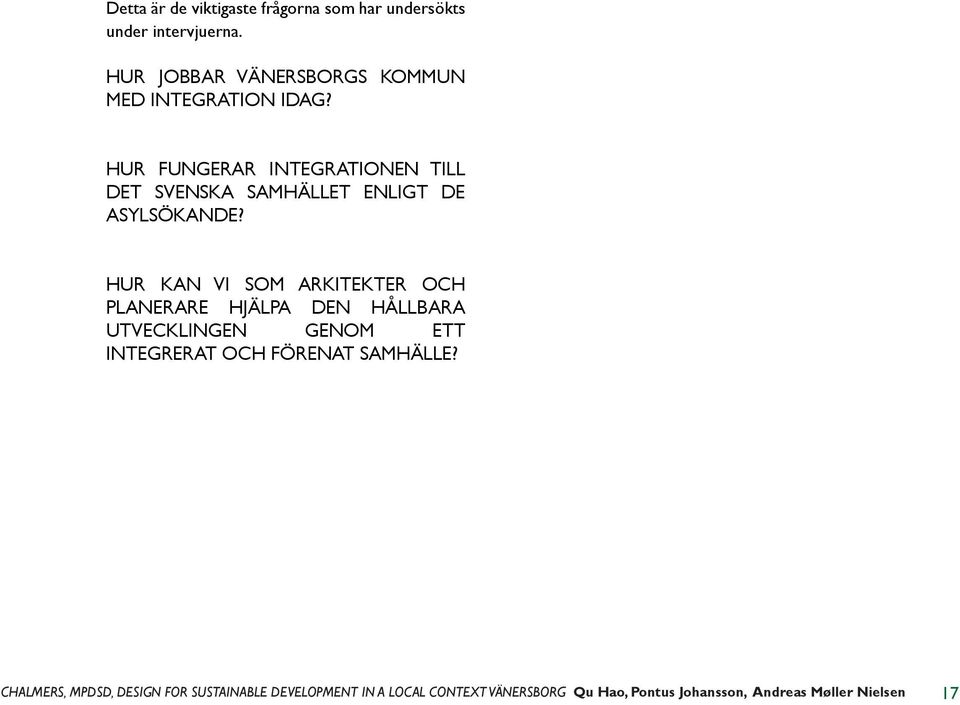 HUR FUNGERAR INTEGRATIONEN TILL DET SVENSKA SAMHÄLLET ENLIGT DE ASYLSÖKANDE?