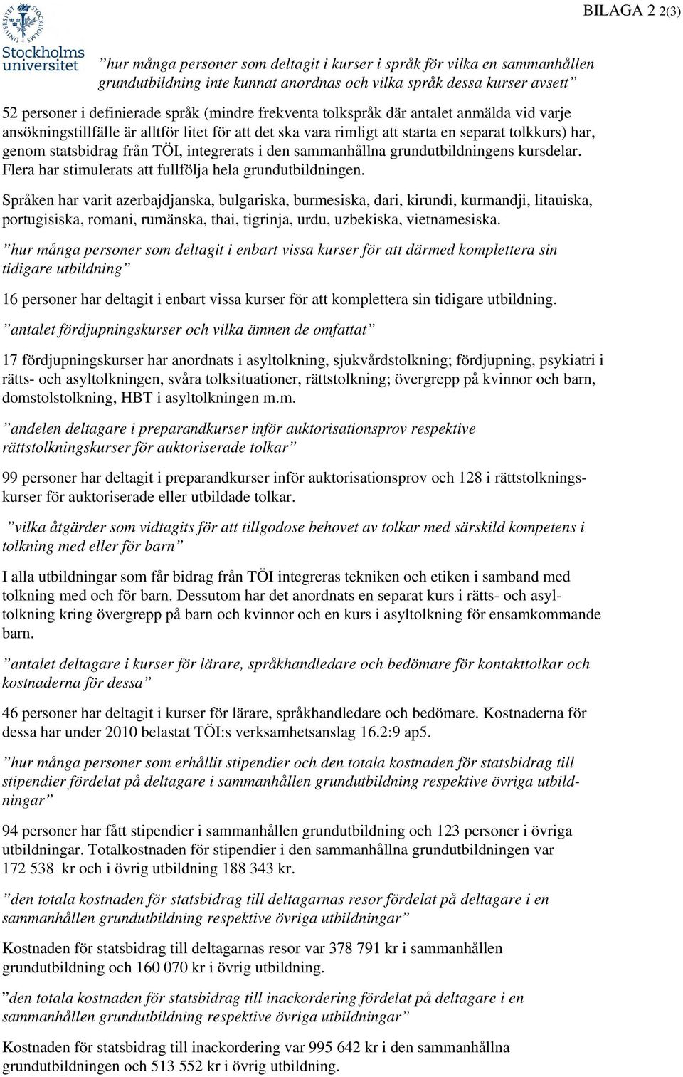 integrerats i den sammanhållna grundutbildningens kursdelar. Flera har stimulerats att fullfölja hela grundutbildningen.