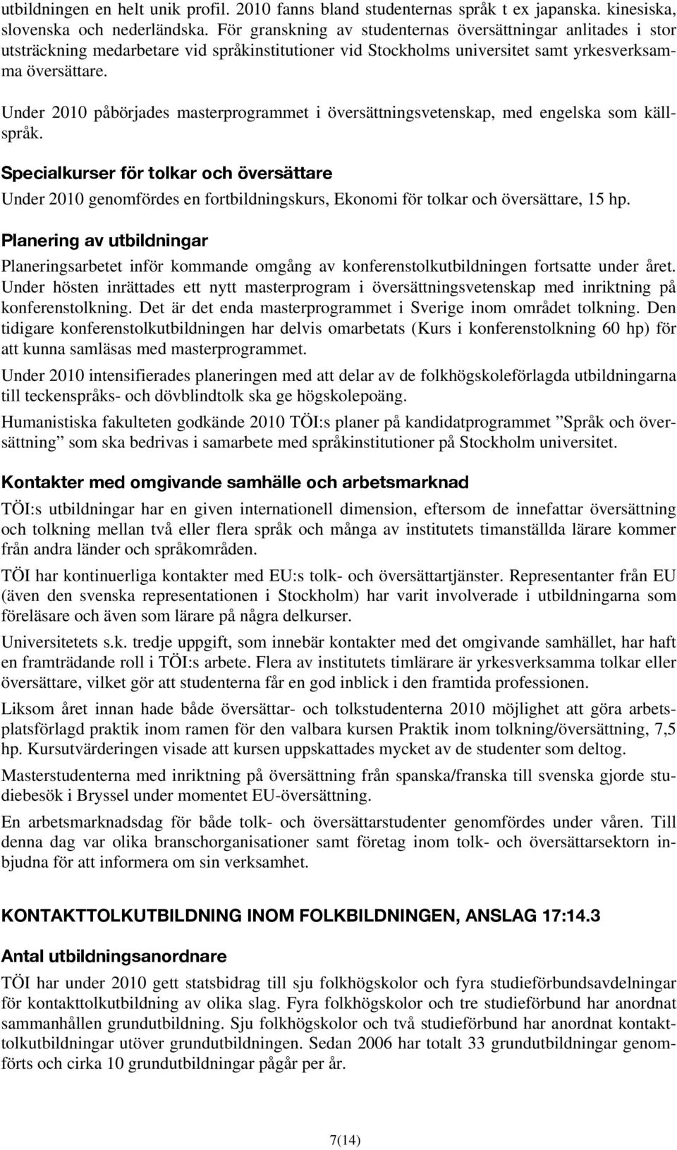 Under 2010 påbörjades masterprogrammet i översättningsvetenskap, med engelska som källspråk.