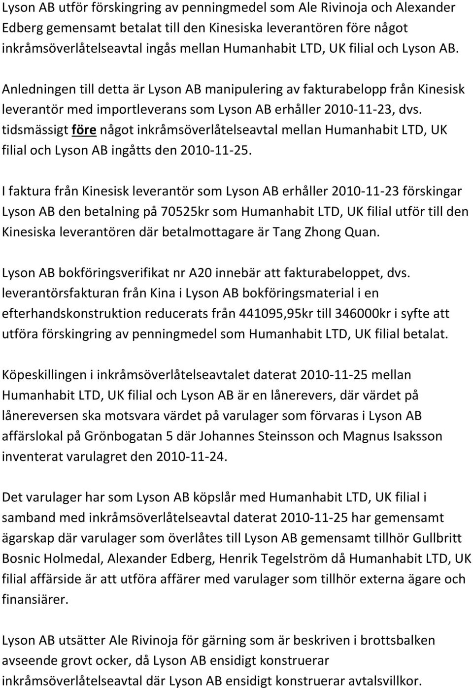 tidsmässigt före något inkråmsöverlåtelseavtal mellan Humanhabit LTD, UK filial och Lyson AB ingåtts den 2010-11-25.