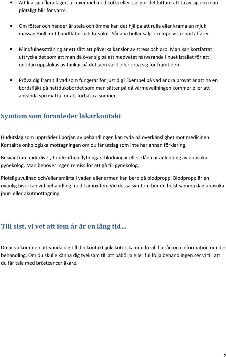 Mindfulnessträning är ett sätt att påverka känslor av stress och oro.