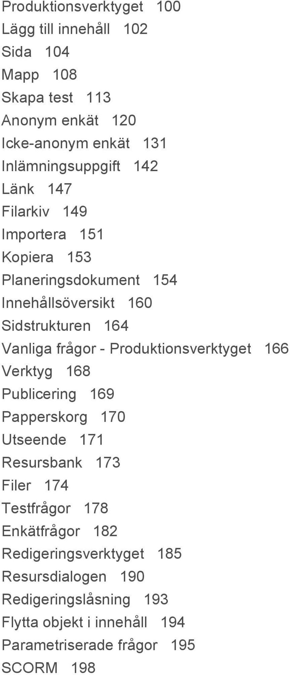 Vanliga frågor - Produktionsverktyget 166 Verktyg 168 Publicering 169 Papperskorg 170 Utseende 171 Resursbank 173 Filer 174 Testfrågor