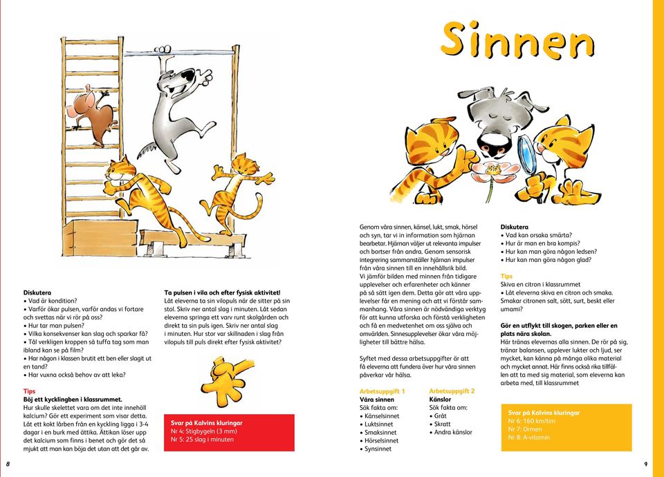 Hur skulle skelettet vara om det inte innehöll kalcium? Gör ett experiment som visar detta. Låt ett kokt lårben från en kyckling ligga i 3-4 dagar i en burk med ättika.