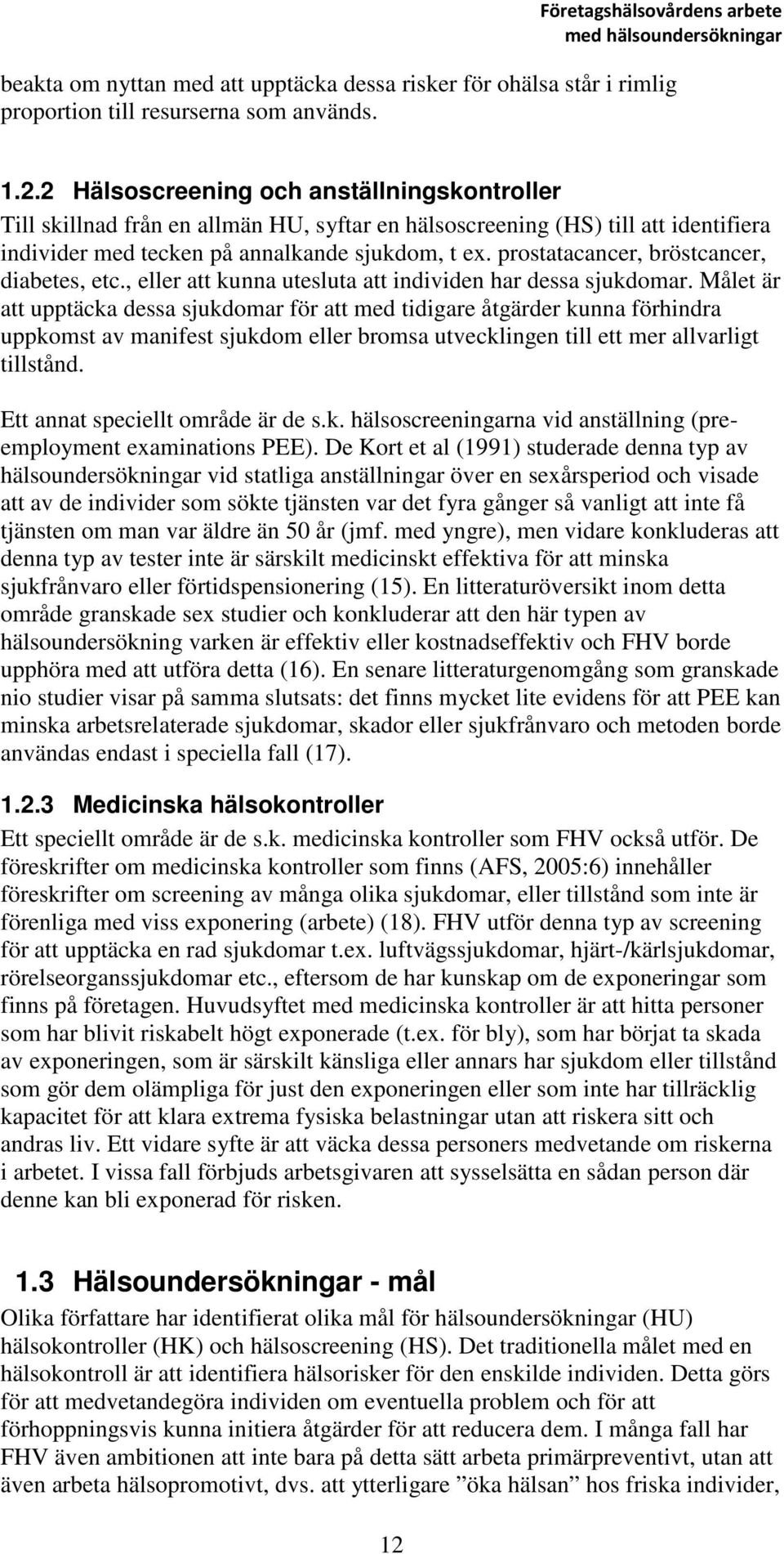 prostatacancer, bröstcancer, diabetes, etc., eller att kunna utesluta att individen har dessa sjukdomar.