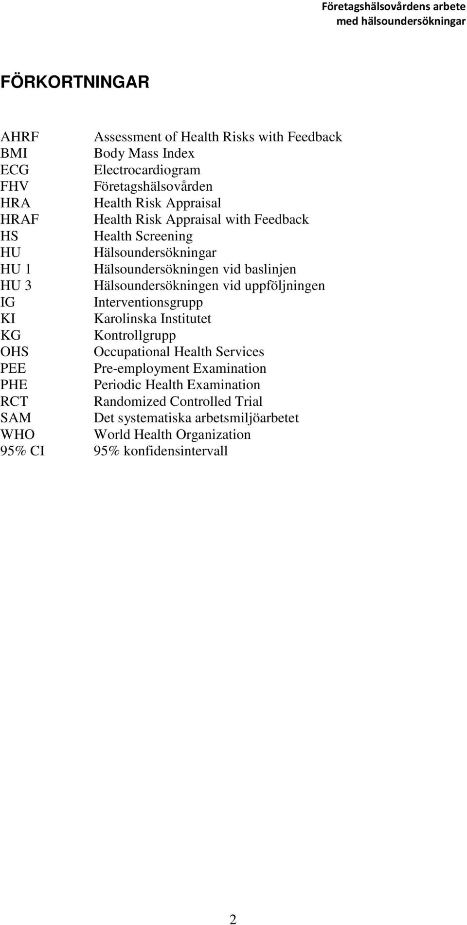 uppföljningen IG Interventionsgrupp KI Karolinska Institutet KG Kontrollgrupp OHS Occupational Health Services PEE Pre-employment Examination PHE