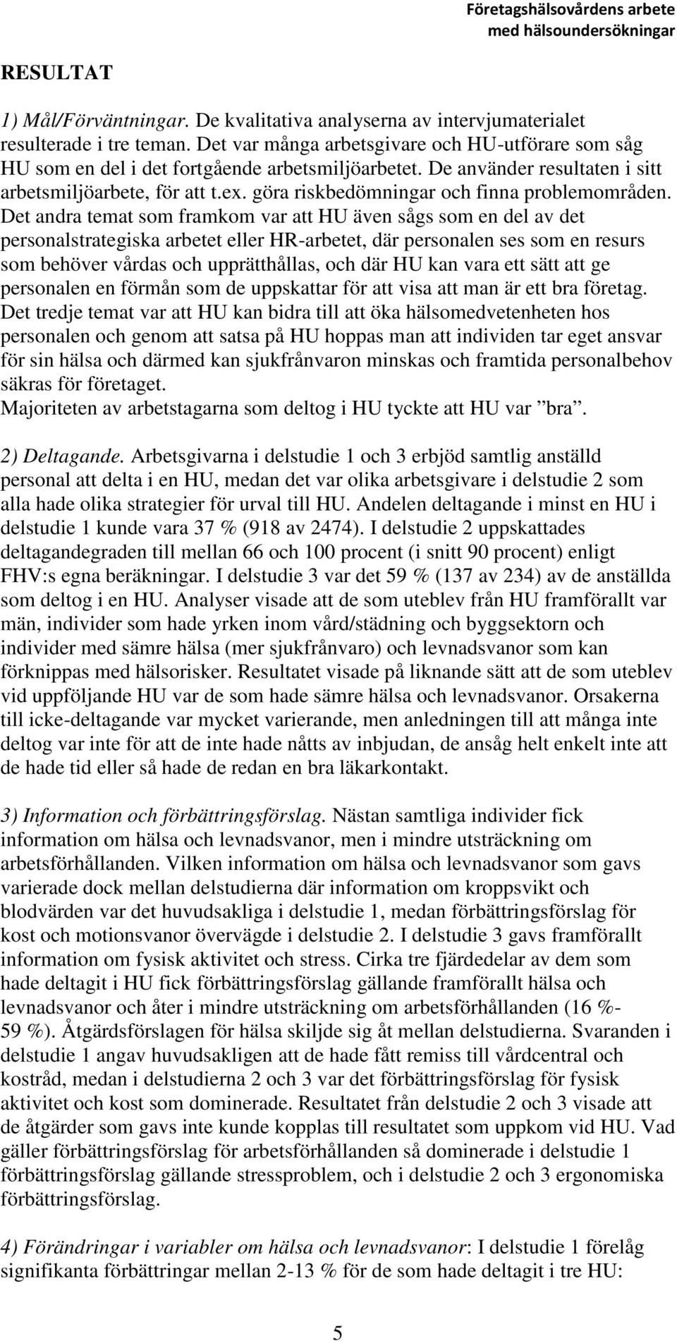 göra riskbedömningar och finna problemområden.