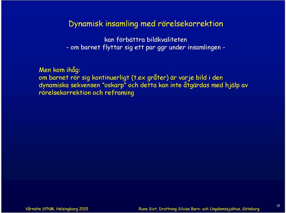 rör sig kontinuerligt (t.