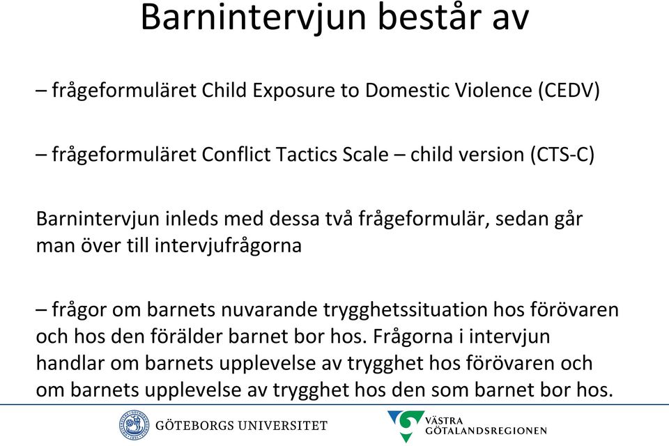 frågor om barnets nuvarande trygghetssituation hos förövaren och hos den förälder barnet bor hos.