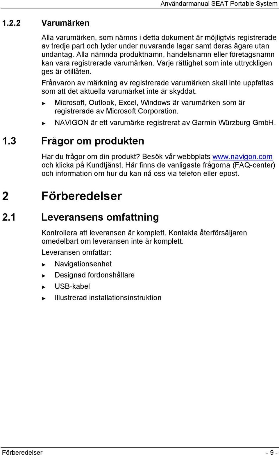 Frånvaron av märkning av registrerade varumärken skall inte uppfattas som att det aktuella varumärket inte är skyddat.