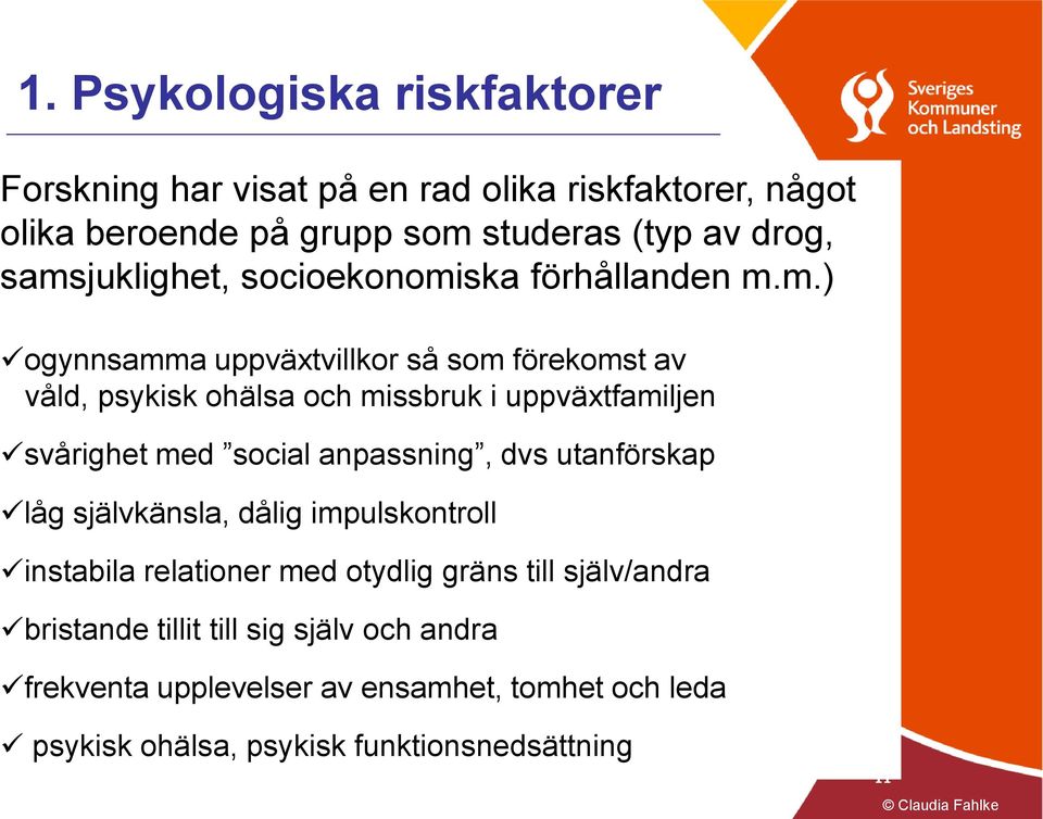 uppväxtfamiljen svårighet med social anpassning, dvs utanförskap låg självkänsla, dålig impulskontroll instabila relationer med otydlig gräns