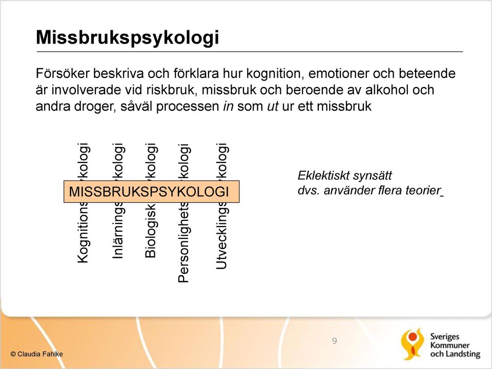 och beteende är involverade vid riskbruk, missbruk och beroende av alkohol och andra droger,