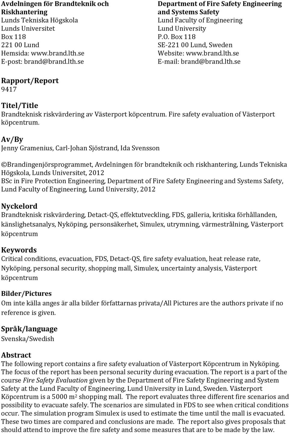 lth.se Rapport/Report 9417 Titel/Title Brandteknisk riskvärdering av Västerport köpcentrum. Fire safety evaluation of Västerport köpcentrum.