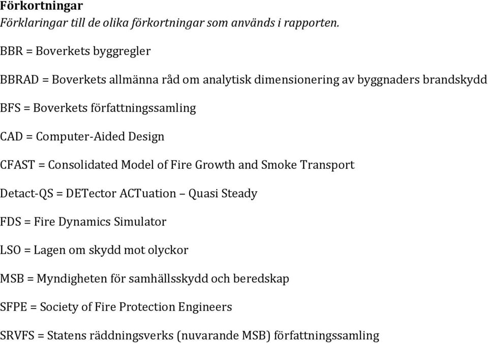 författningssamling CAD = Computer-Aided Design CFAST = Consolidated Model of Fire Growth and Smoke Transport Detact-QS = DETector ACTuation