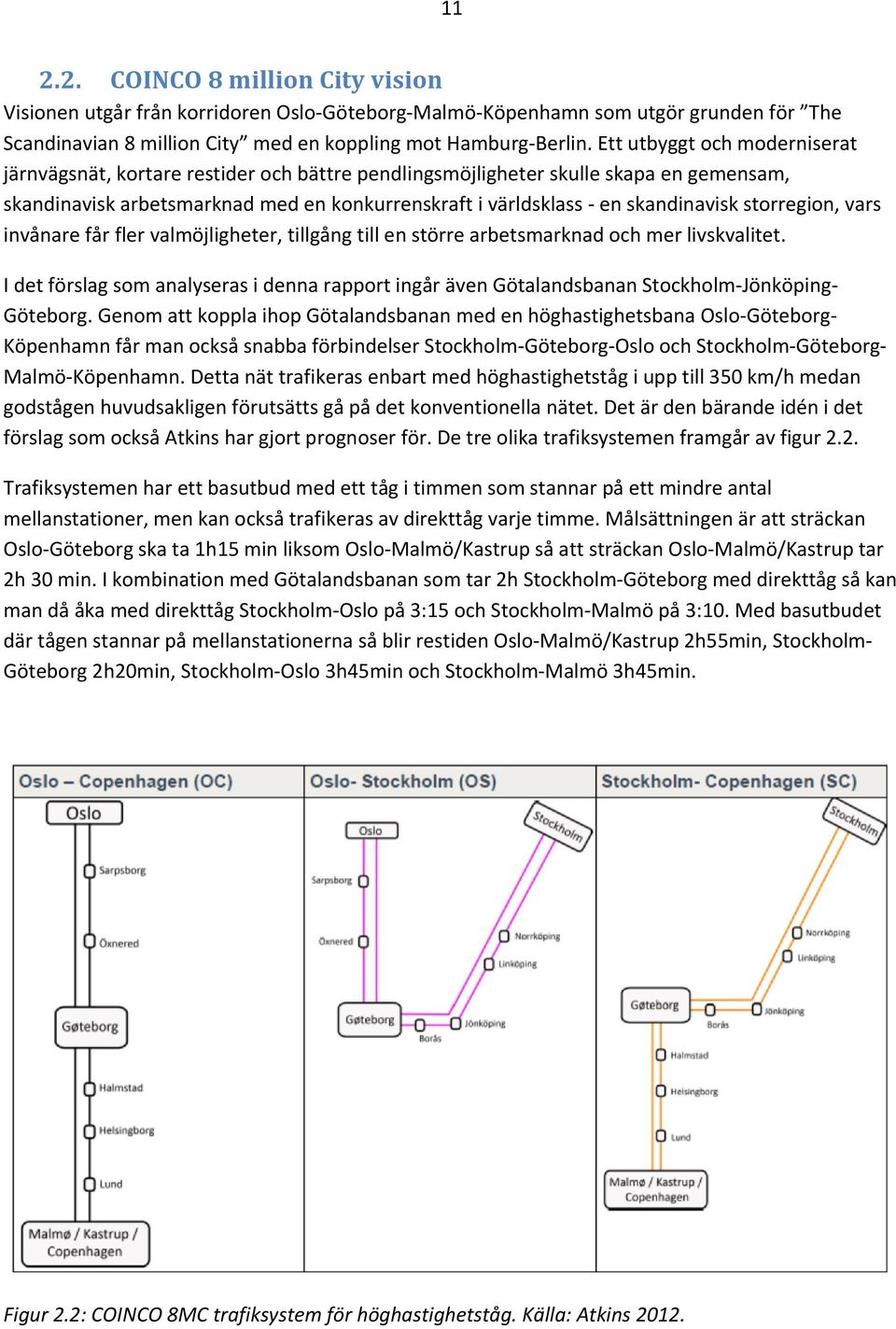 storregion, vars invånare får fler valmöjligheter, tillgång till en större arbetsmarknad och mer livskvalitet.