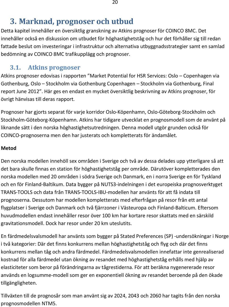 samlad bedömning av COINCO 8MC trafikupplägg och prognoser. 3.1.