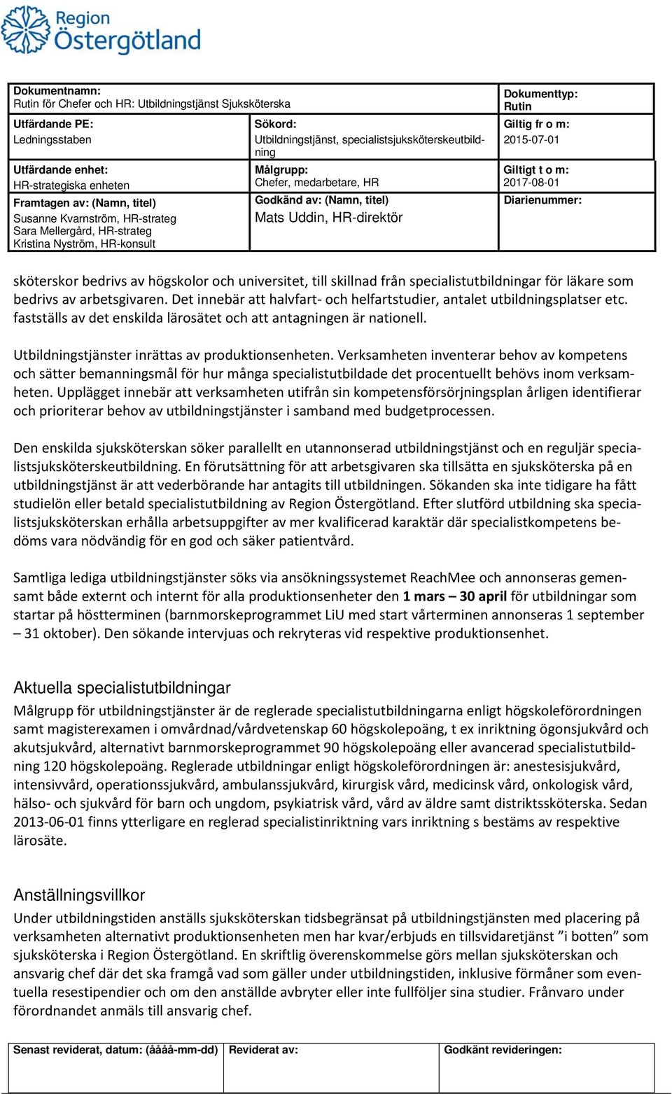 Verksamheten inventerar behov av kompetens och sätter bemanningsmål för hur många specialistutbildade det procentuellt behövs inom verksamheten.