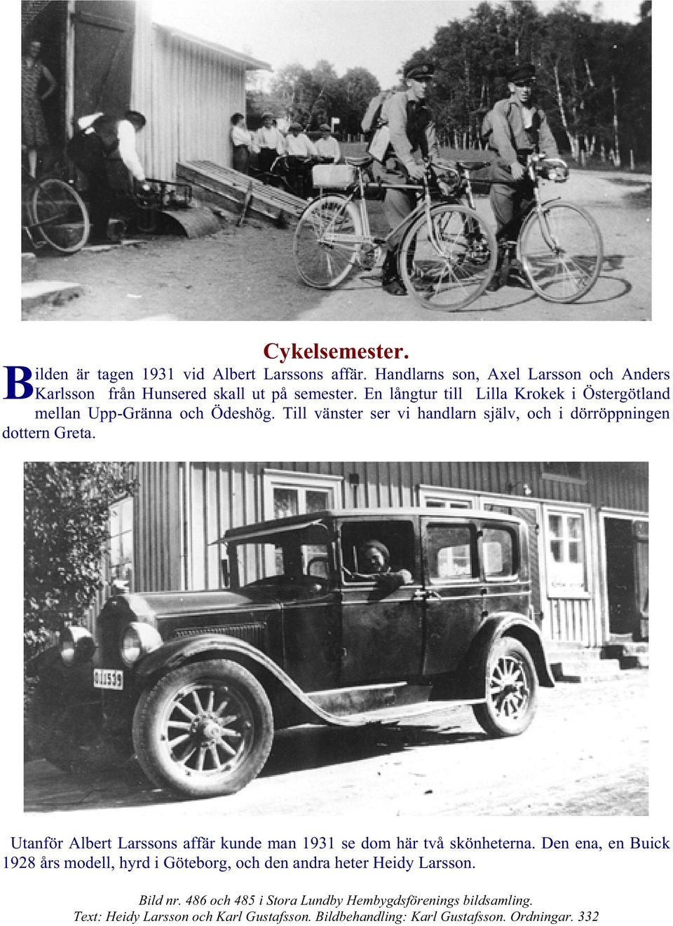 Utanför Albert Larssons affär kunde man 1931 se dom här två skönheterna.