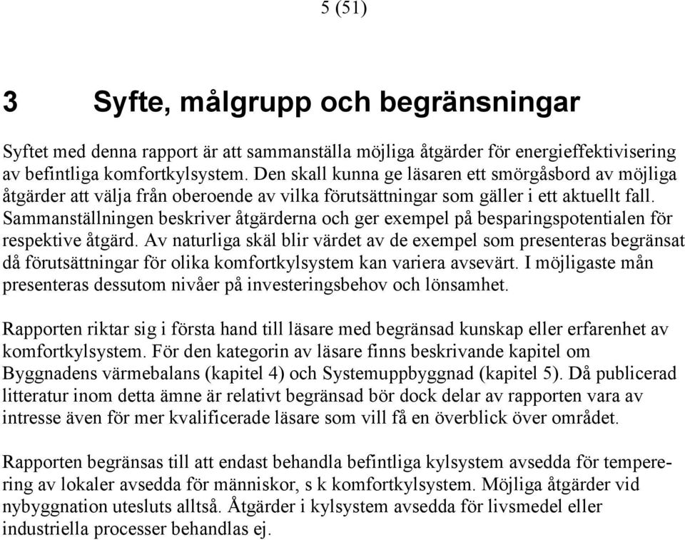 Sammanställningen beskriver åtgärderna och ger exempel på besparingspotentialen för respektive åtgärd.