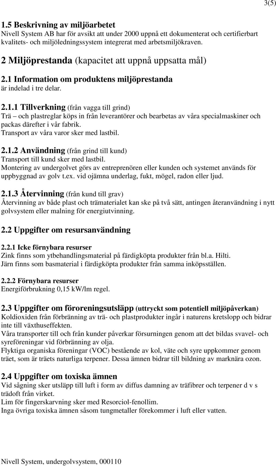 Information om produktens miljöprestanda är indelad i tre delar. 2.1.