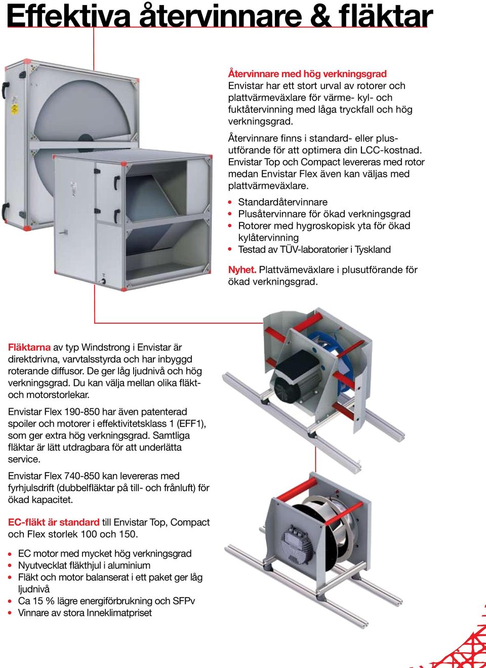 Envistar Top och Compact levereras med rotor medan Envistar Flex även kan väljas med plattvärmeväxlare.