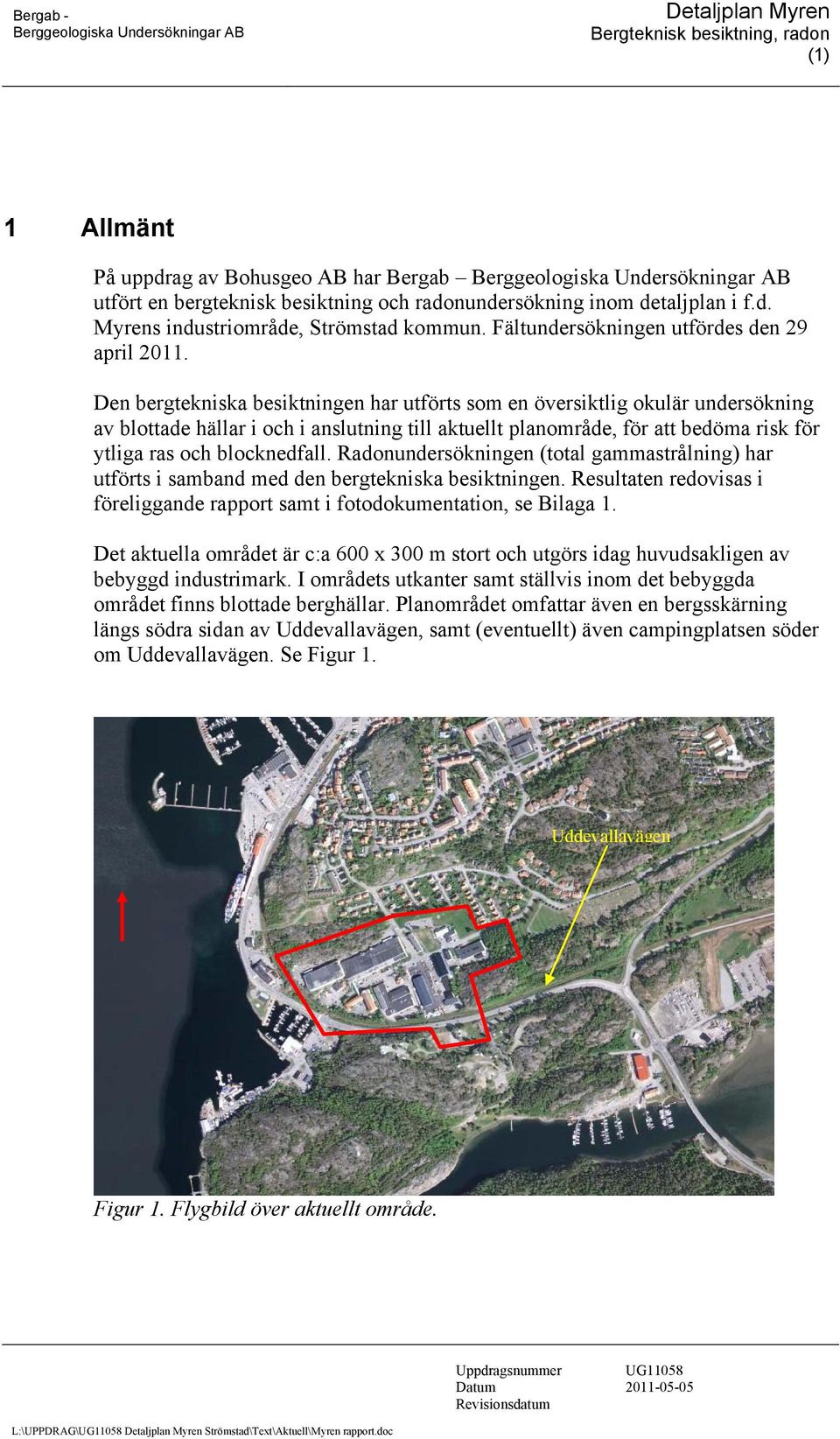 Den bergtekniska besiktningen har utförts som en översiktlig okulär undersökning av blottade hällar i och i anslutning till aktuellt planområde, för att bedöma risk för ytliga ras och blocknedfall.