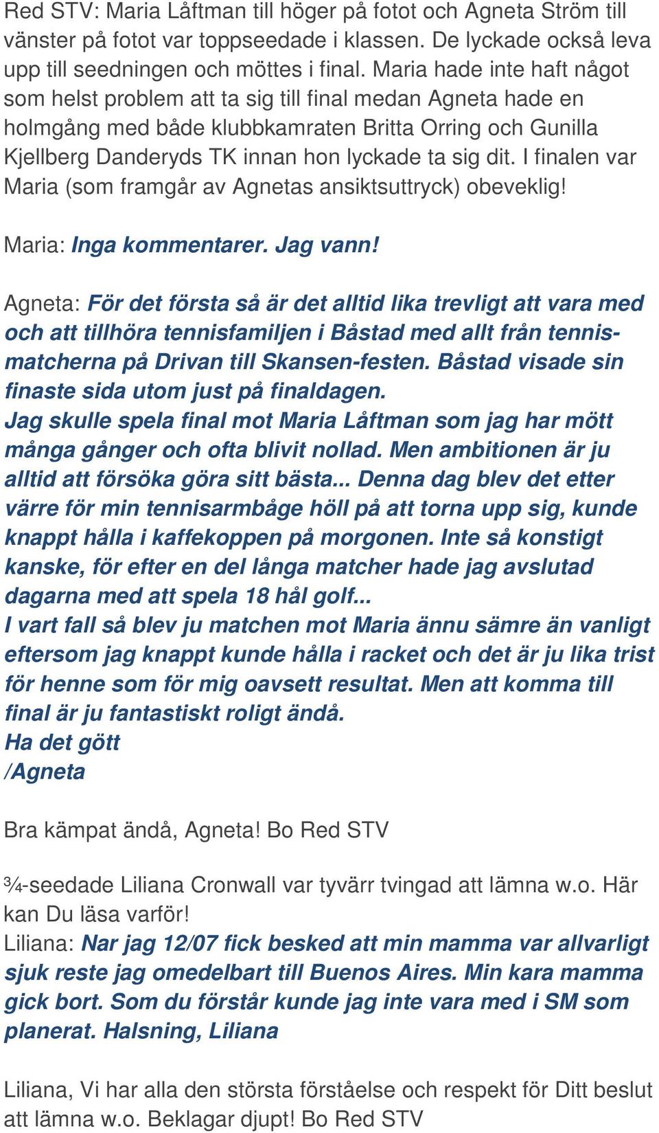 I finalen var Maria (som framgår av Agnetas ansiktsuttryck) obeveklig! Maria: Inga kommentarer. Jag vann!