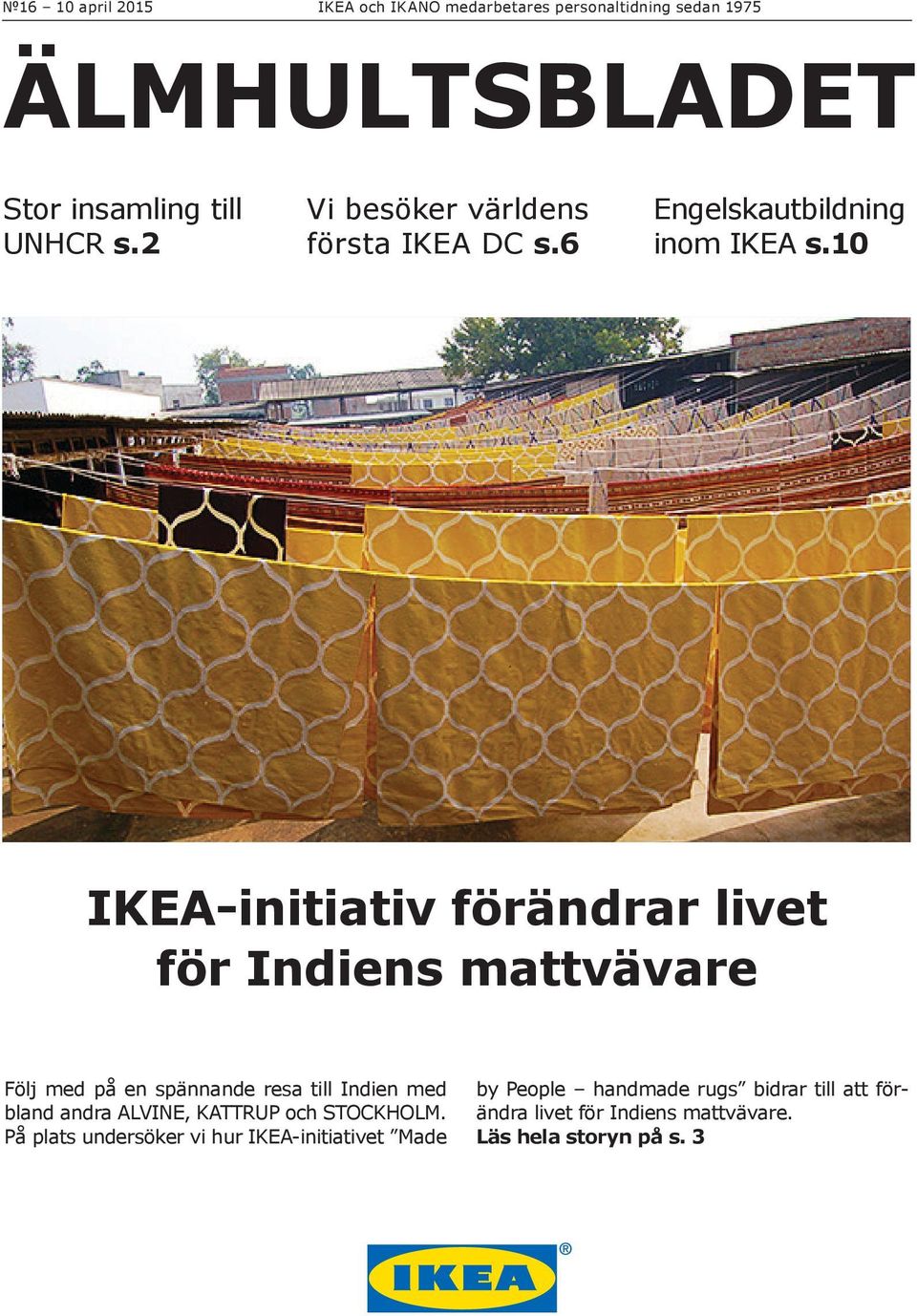 10 IKEA-initiativ förändrar livet för Indiens mattvävare Följ med på en spännande resa till Indien med bland andra