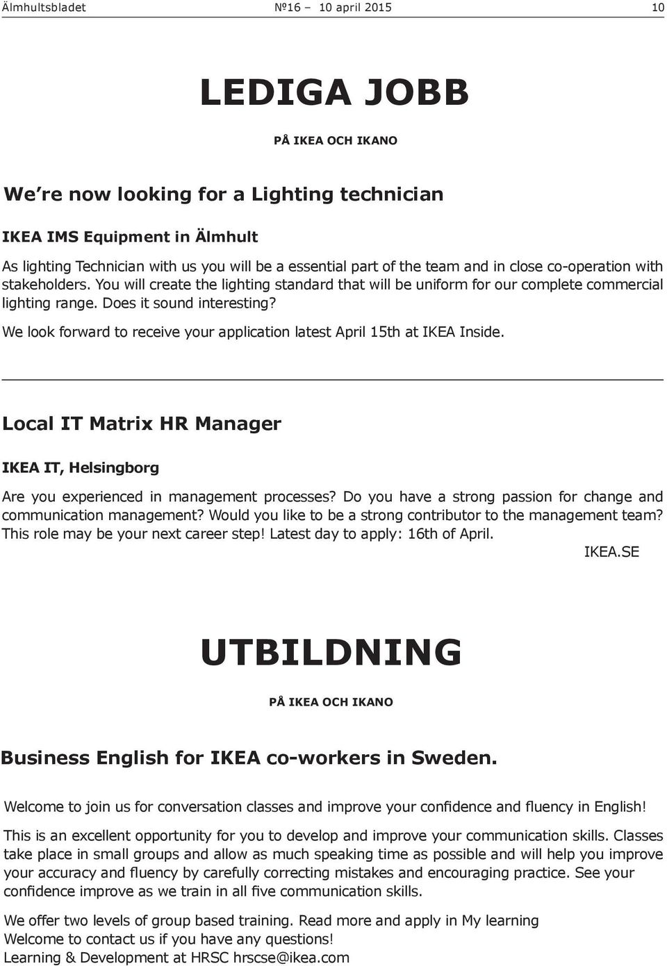 We look forward to receive your application latest April 15th at IKEA Inside. Local IT Matrix HR Manager IKEA IT, Helsingborg Are you experienced in management processes?