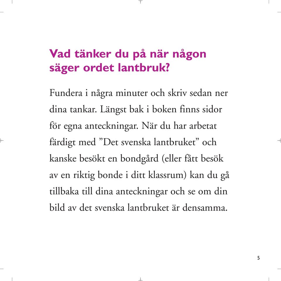 Längst bak i boken finns sidor för egna anteckningar.